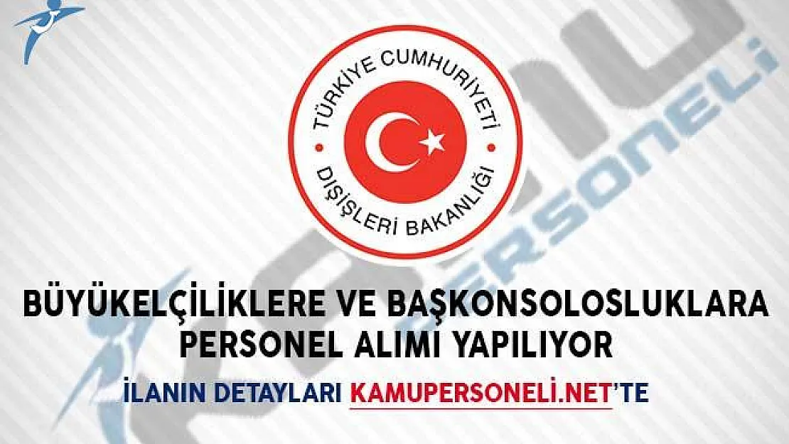 Büyükelçiliklere ve Başkonsolosluklara Personel Alımı Yapılıyor!