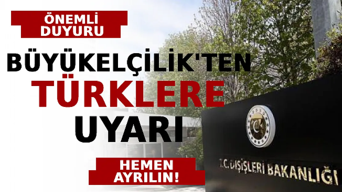 Büyükelçilik'ten Türklere Uyarı: Hemen Ayrılın