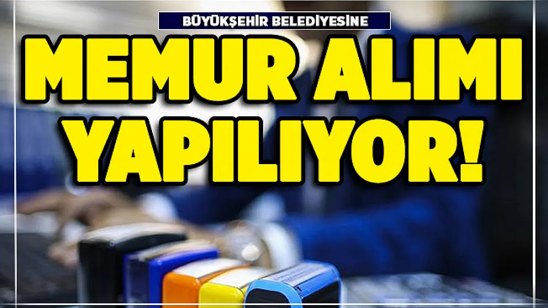 Büyükşehir Belediyesi memur alımı yapıyor! KPSS en az 70 puan şartı var