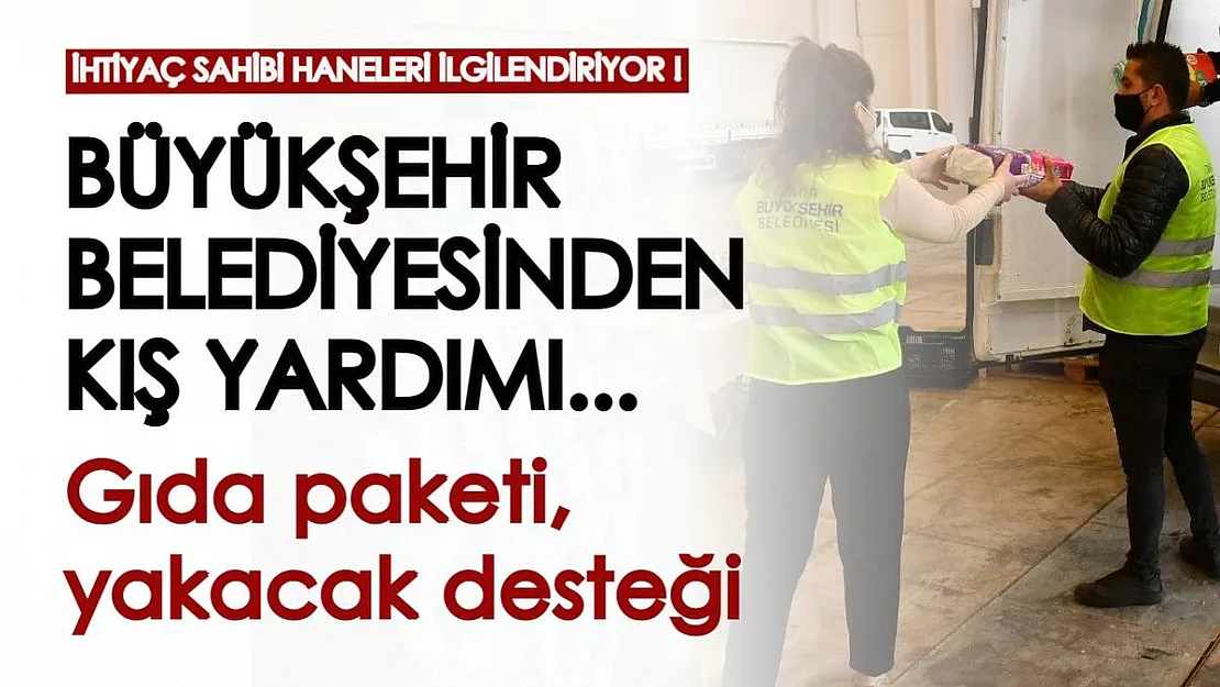 Büyükşehir Belediyesinin hanelere kış yardımı devam ediyor! Gıda paketi, yakacak yardımı, ısıtıcı, temizlik malzemeleri ücretsiz veriliyor!