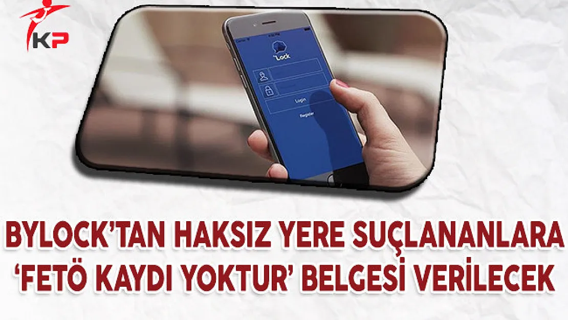 ByLock Kullanmayıp Suçlananlara 'FETÖ Kaydı Yoktur' Belgesi Verilecek