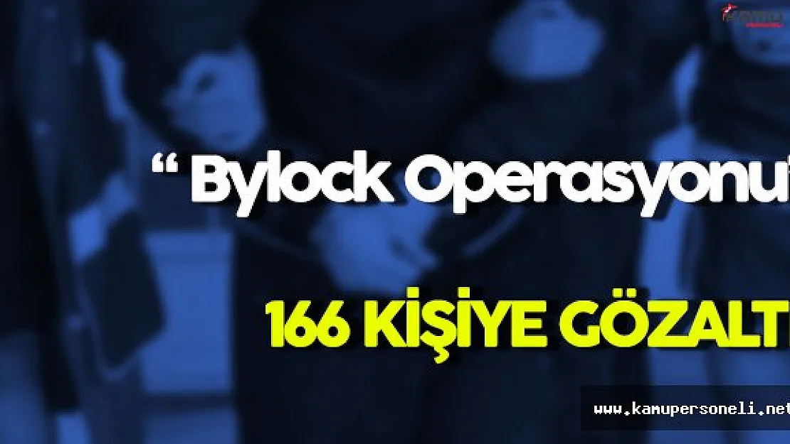 Bylock Operasyonu Kapsamında 166 Kişi Gözaltına Alındı