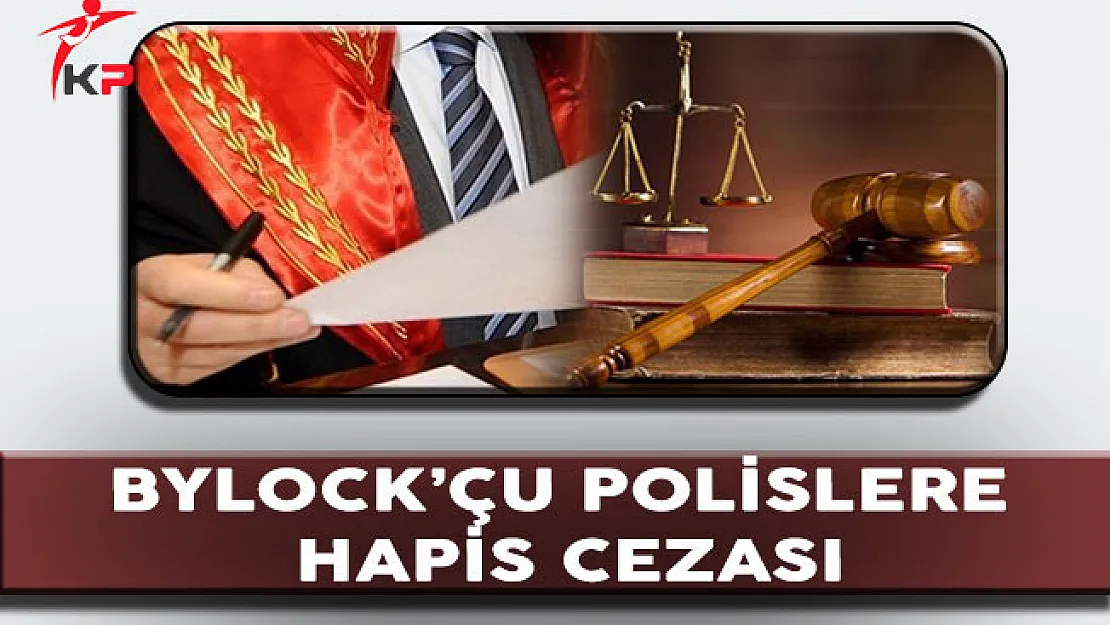 ByLock'çu Polislere 15 Yıla Kadar Hapis Cezası!