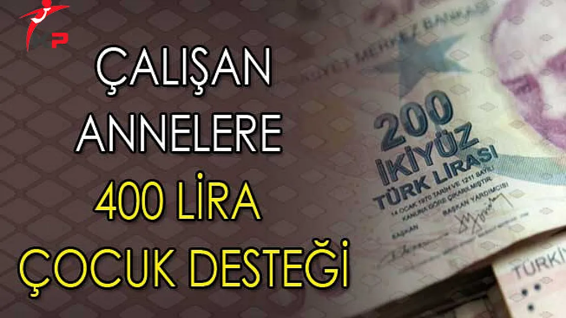 Çalışan Annelere 400 Lira Çocuk Desteği