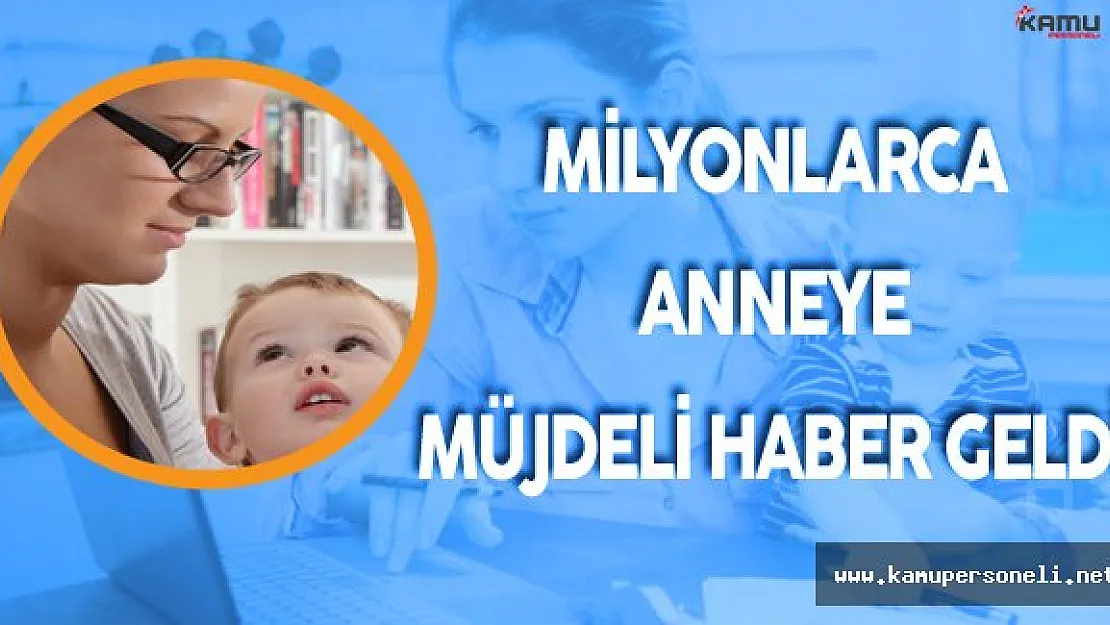 Çalışan Annelere Müjdeli Haber Sonunda Geldi