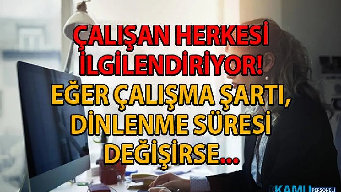 Çalışanın iş tanımı, çalışma şartları ve dinlenme süresi değişikliğinde sahip olduğu haklar!