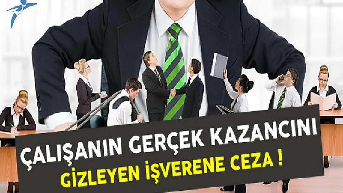 Çalışanının Gerçek Kazancını Gizleyen İşverene Ceza Yasalaştı !