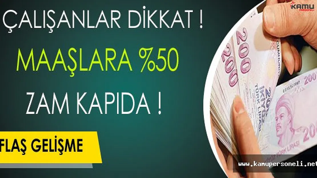 Çalışanlar Dikkat: Maaşlara Yüzde 50 Zam Kapıda !
