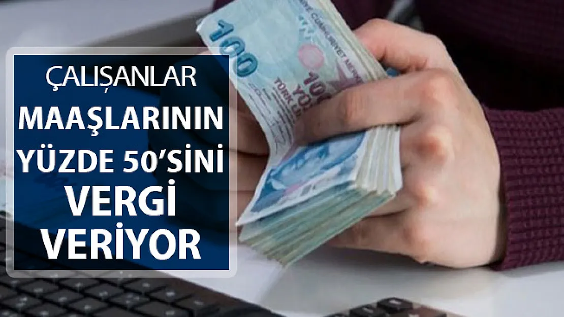Çalışanlar Maaşının Yüzde 50'sini Vergi Olarak Ödüyor