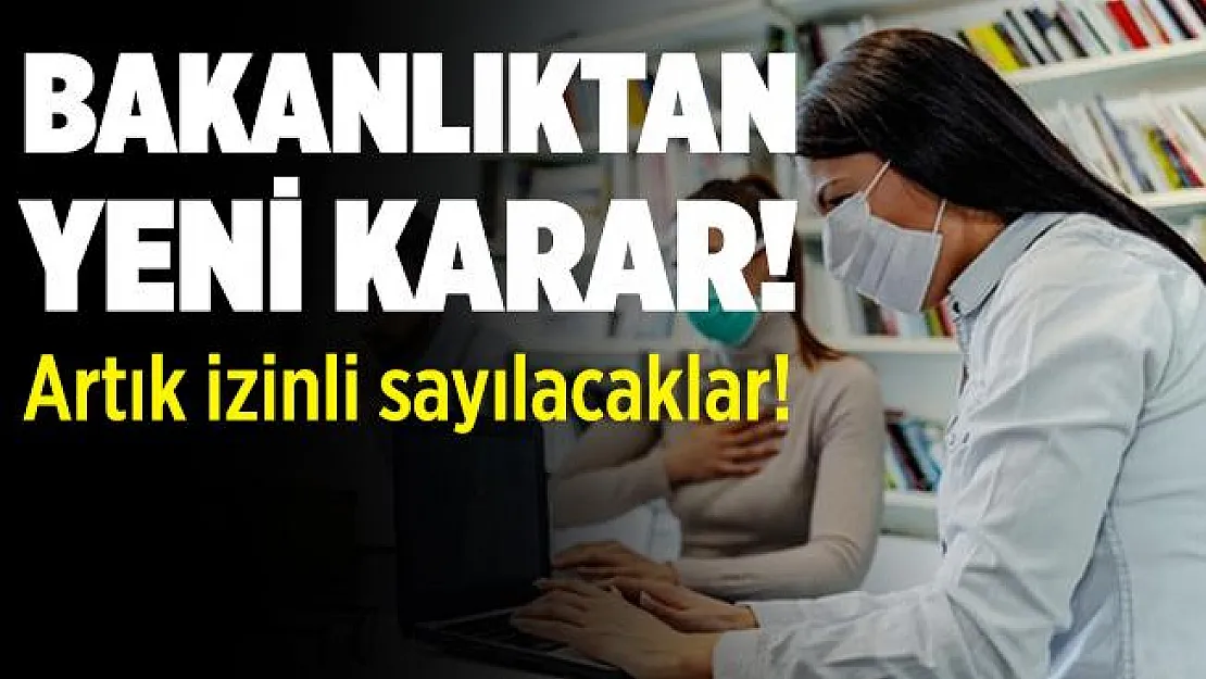 Çalışanlara müjde! Sağlık Bakanlığı yeni karar aldı! Artık izinli sayılacaklar!