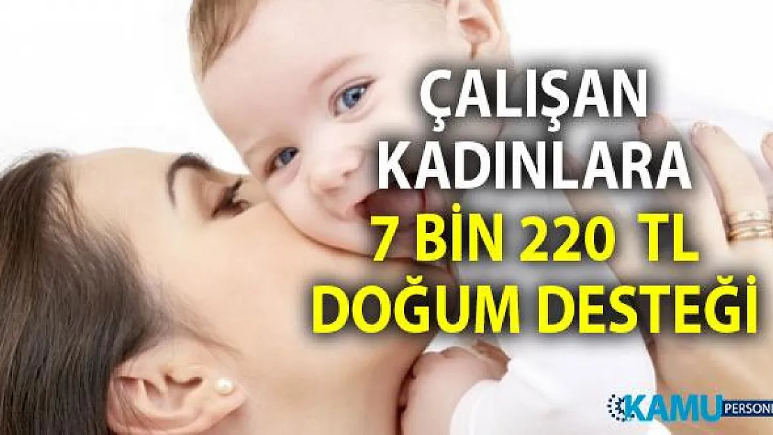 Çalışırken doğum yapın 7 bin 220  TL devlet desteği alın