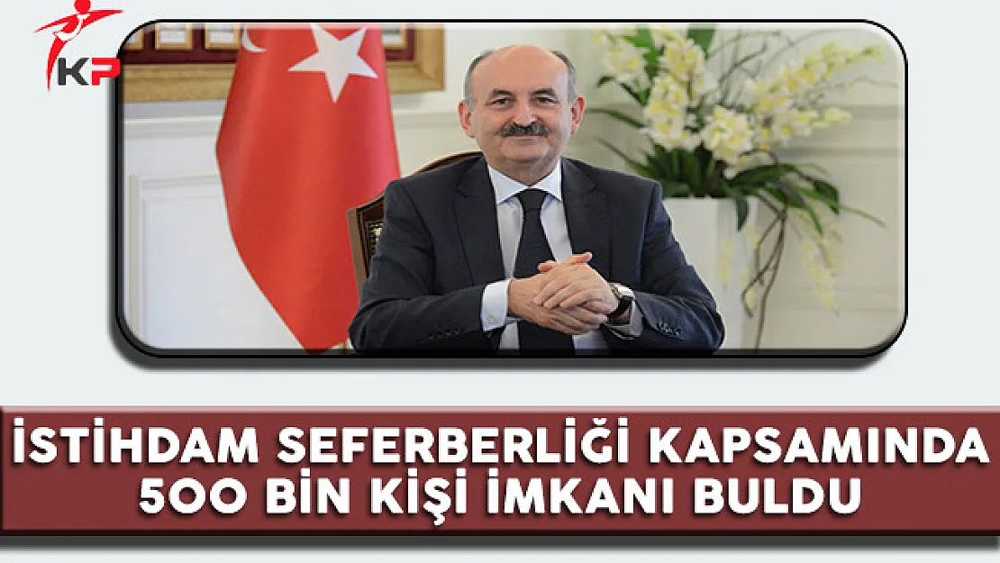 Çalışma Bakanı: İstihdam Seferberliği Kapsamında 500 Bin Kişi İş İmkanı Buldu