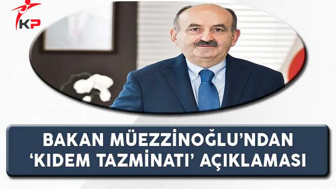 Çalışma Bakanı Mehmet Müezzinoğlu'ndan Kıdem Tazminatı Açıklaması