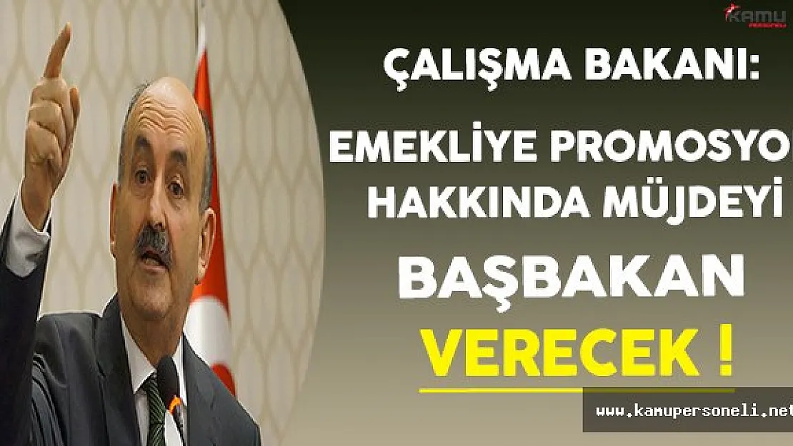 Çalışma Bakanı Müezzinoğlu: Emekliye Promosyon Müjdesini Başbakan Verecek