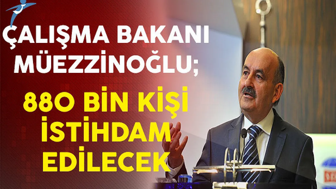Çalışma Bakanı Müezzinoğlu: İstihdam Seferberliği Kapsamında 880 Bin Kişi İstihdam Edilecek