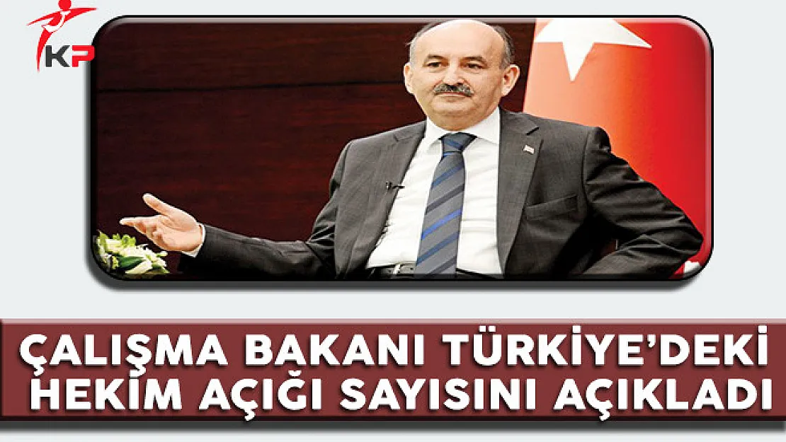 Çalışma Bakanı Müezzinoğlu Türkiye'dek Hekim Açığı Sayısını Açıkladı