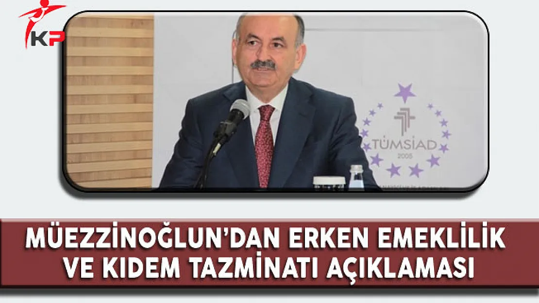 Çalışma Bakanı Müezzinoğlu'ndan Erken Emeklilik ve Kıdem Tazminatı Açıklaması