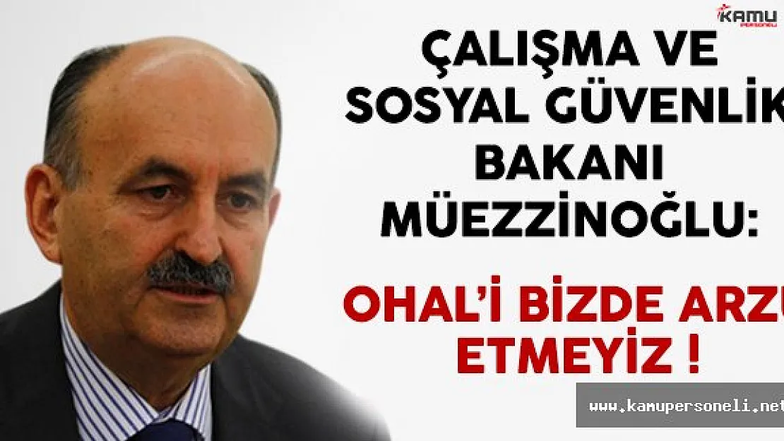 Çalışma Bakanı Müezzinoğlu'ndan OHAL Açıklaması