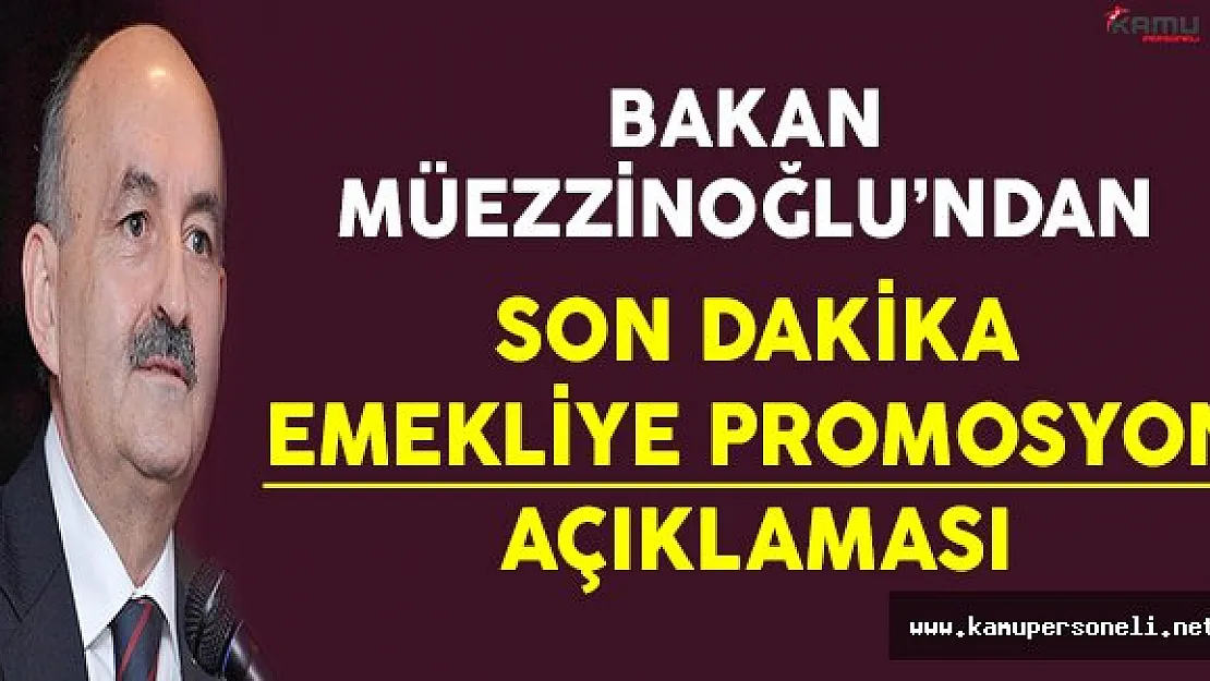 Çalışma Bakanı Müezzinoğlu'ndan Son Dakika Emekliye Promosyon Açıklaması