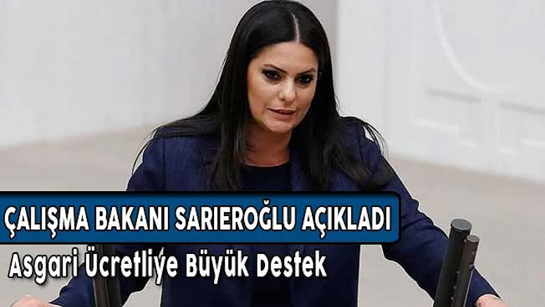 Çalışma Bakanı Sarıeroğlu Açıkladı! Asgari Ücretliye Büyük Destek