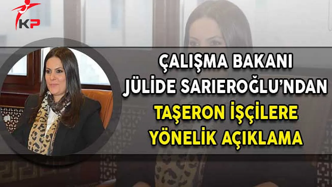 Çalışma Bakanı Sarıeroğlu: Taşeronda Oluşan Yapıyı Ortadan Kaldırmak İstiyoruz!