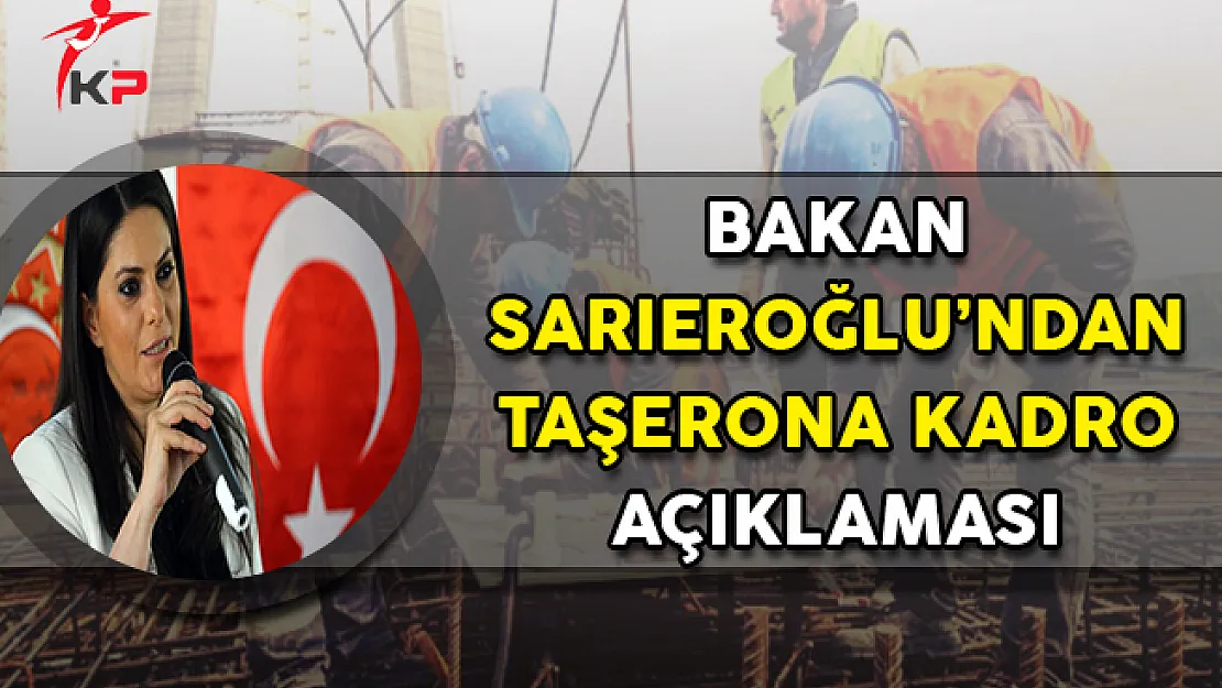 Çalışma Bakanı Sarıeroğlu'ndan Taşerona Kadro Açıklaması