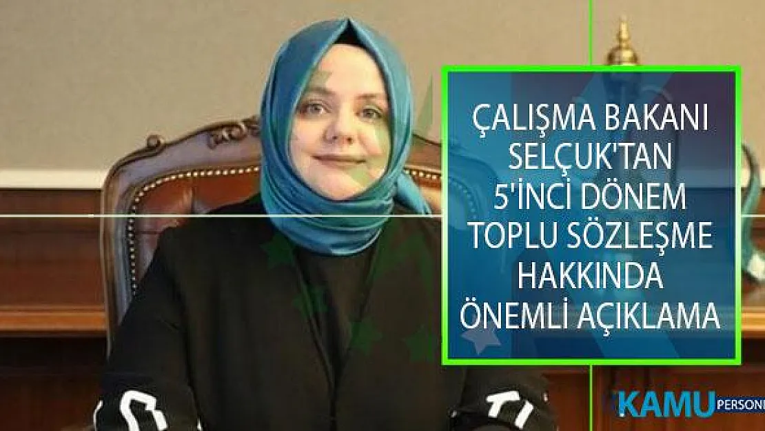 Çalışma Bakanı Selçuk'tan 5'inci Dönem Toplu Sözleşme Hakkında Önemli Açıklama!