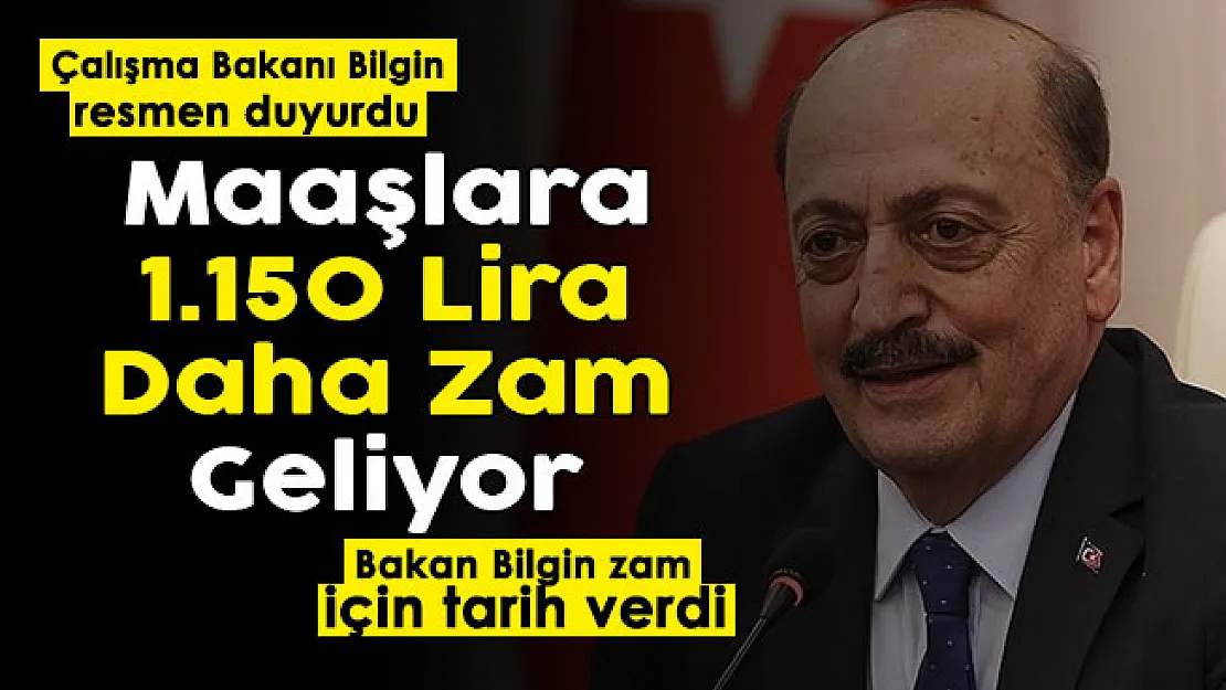 Çalışma Bakanı Vedat Bilgin resmen duyurdu: Maaşlara 1.150 lira daha zam geliyor! Bakan tarih verdi