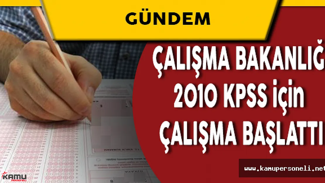 Çalışma Bakanlığı 2010 KPSS İptali Sonrasında Çalışma Başlattı