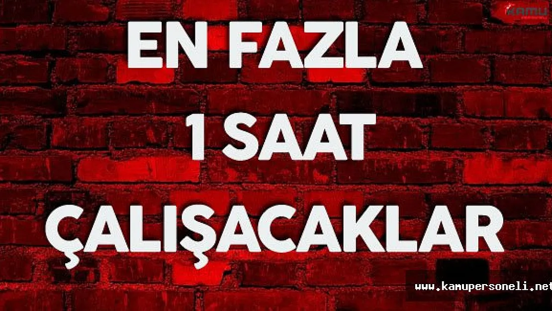 Çalışma Bakanlığı Olaya El Koydu ! Artık 1 Saatten Fazla Çalışamayacaklar