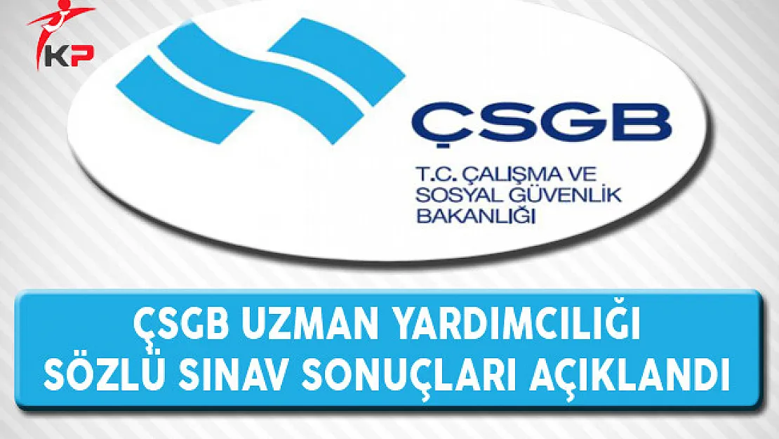 Çalışma Bakanlığı Uzman Yardımcılığı Sözlü Sınav Sonuçları Açıklandı