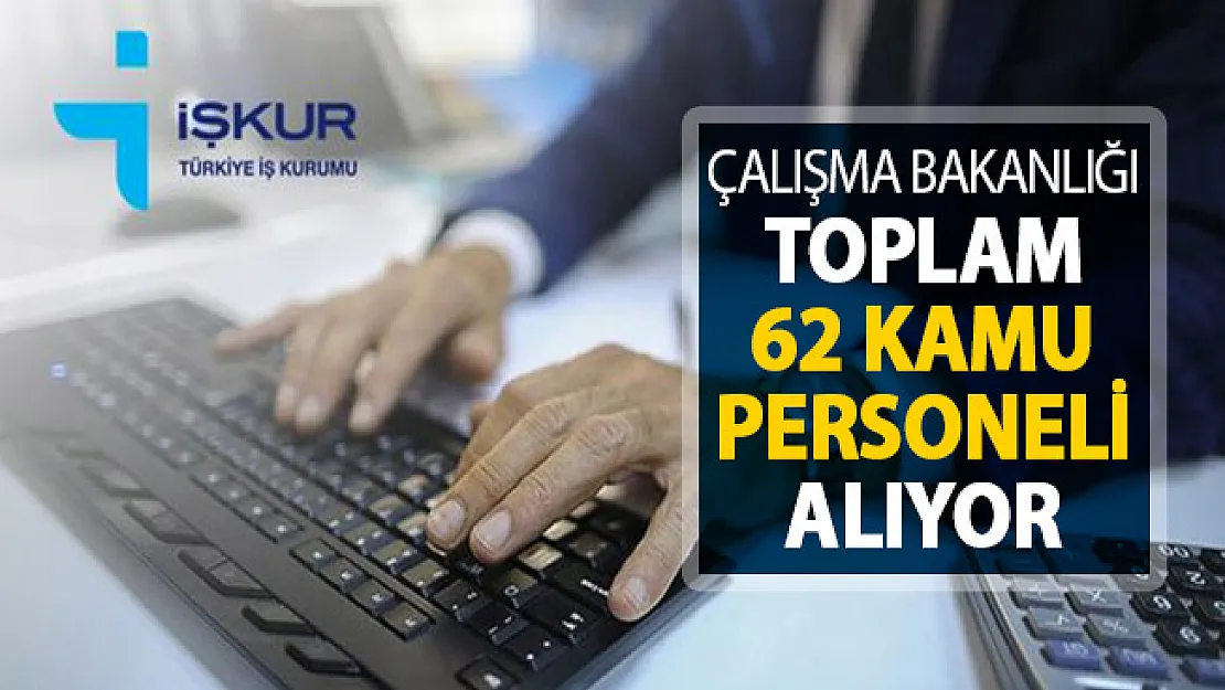 Çalışma Bakanlığından Personel Alım İlanı Yayımlandı ! 62 Kamu Personeli Alınıyor