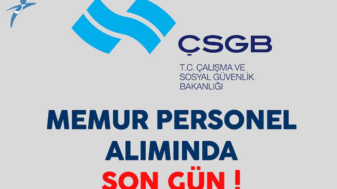 Çalışma ve Sosyal Güvenlik Bakanlığı (ÇSGB) Memur Personel Alımında Son Gün !