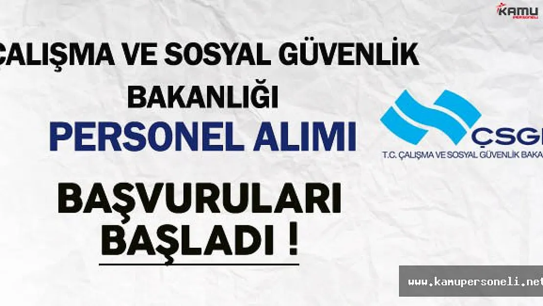 Çalışma ve Sosyal Güvenlik Bakanlığı (ÇSGB) Personel Alımı Başvuruları Başladı