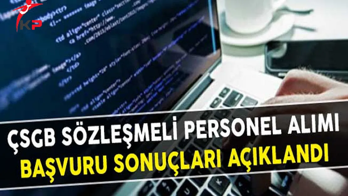 Çalışma ve Sosyal Güvenlik Bakanlığı (ÇSGB) Sözleşmeli Personel Alımı Başvuru Sonuçları Açıklandı