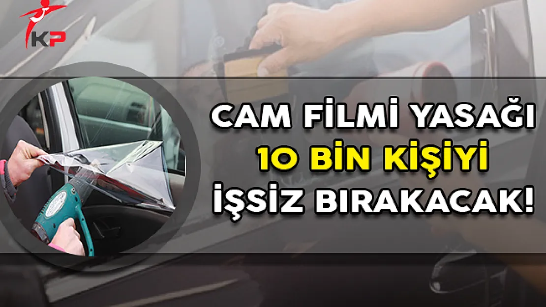 Cam Filmi Yasağı 10 Bin Kişiyi İşsiz Bırakabilir