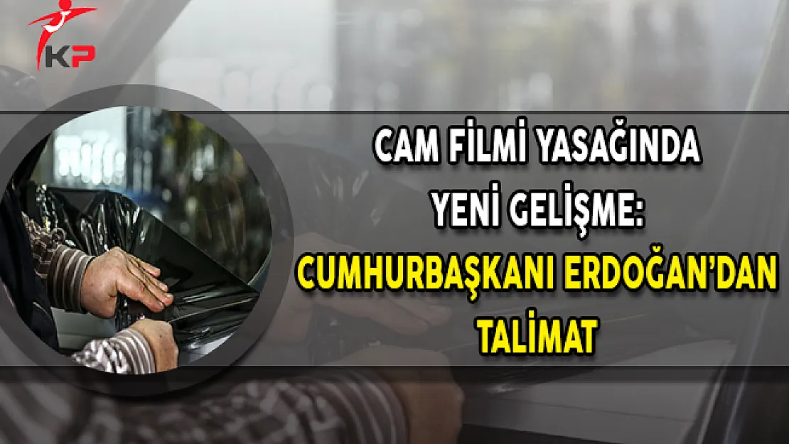 Cam Filmi Yasağında Yeni Gelişme: Cumhurbaşkanı Erdoğan'dan Talimat
