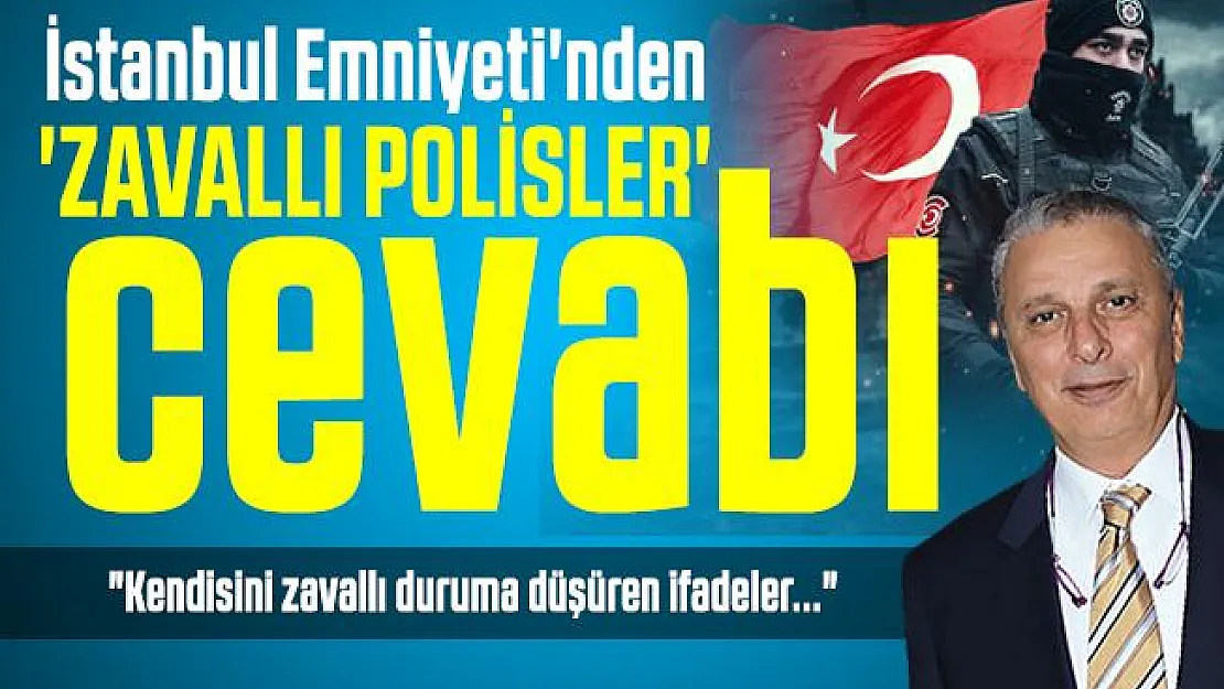 Can Ataklı'ya İstanbul Emniyeti'nden 'zavallı polisler' cevabı!