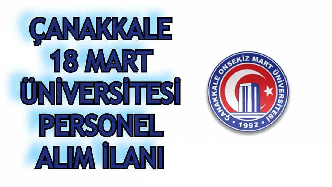 Çanakkale 18 Mart Üniversitesi sözleşmeli personel alımı için ilan verdi! Toplamda 37 personel alınacak
