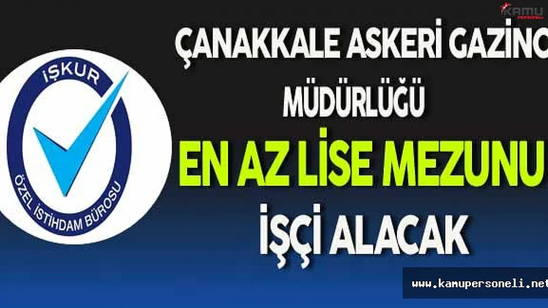Çanakkale Askeri Gazino Müdürlüğü En Az Lise Mezunu İşçi Alacak