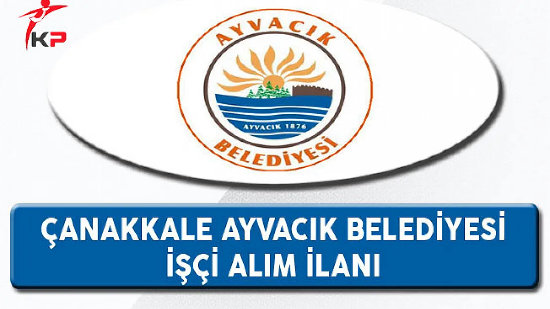 Çanakkale Ayvacık Belediyesi İşçi Alım İlanı