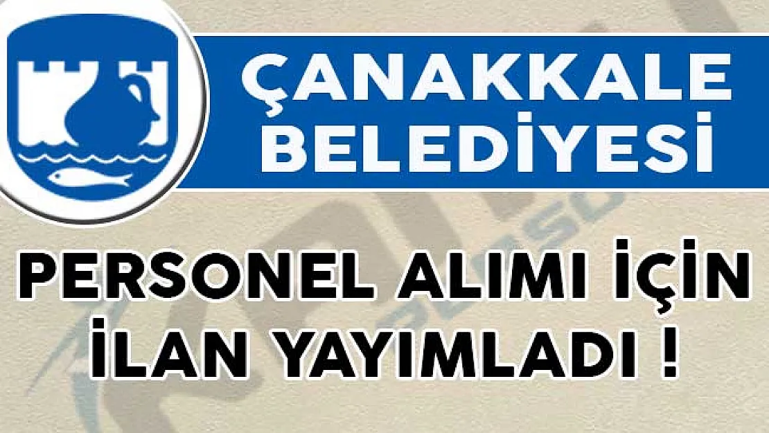 Çanakkale Belediyesi Personel Alımı İçin İlan Yayımladı!