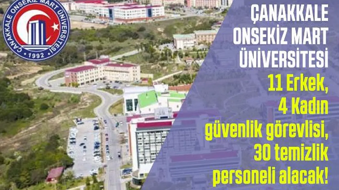 Çanakkale Onsekiz Mart Üniversitesi 11 Erkek, 4 Kadın güvenlik görevlisi, 30 temizlik personeli alacak!