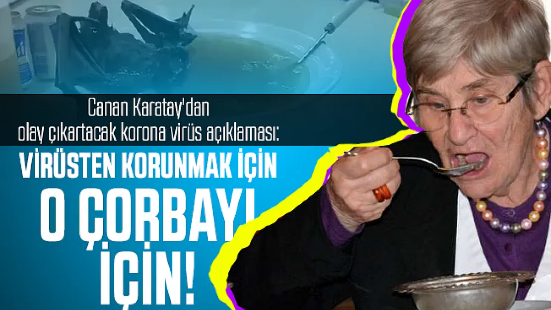 Canan Karatay'dan olay çıkartacak korona virüs açıklaması: O çorbayı için!