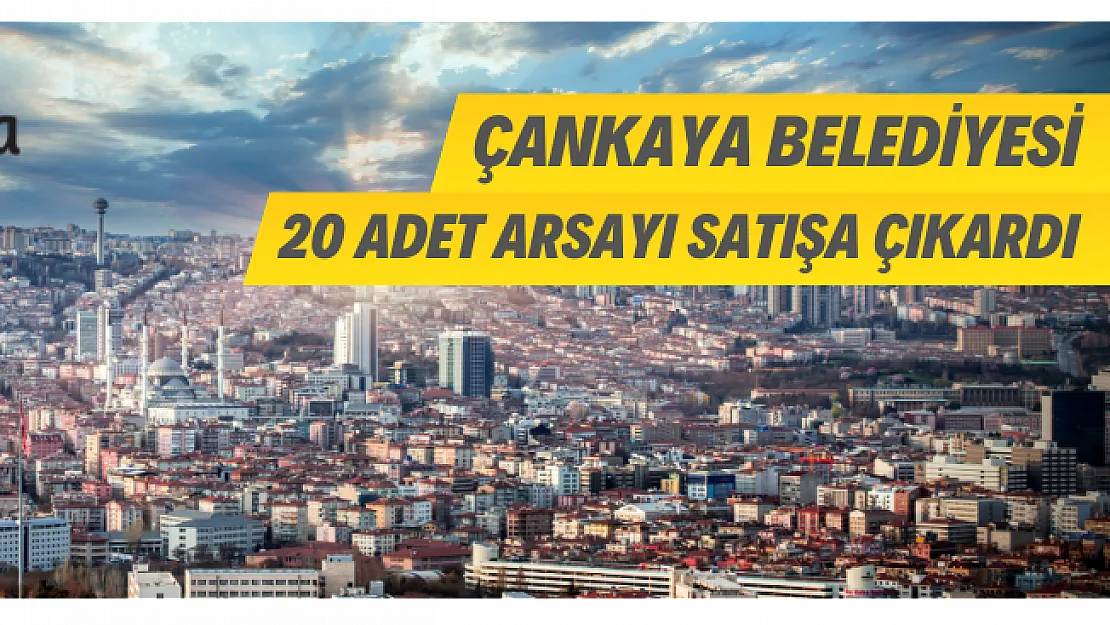 Çankaya belediyesi 20 arsayı satışa çıkardı!