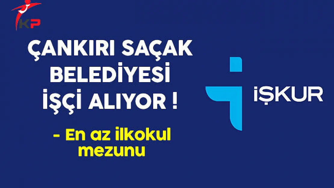 Çankırı Saçak Belediyesi En Az İlkokul Mezunu İşçi Alıyor