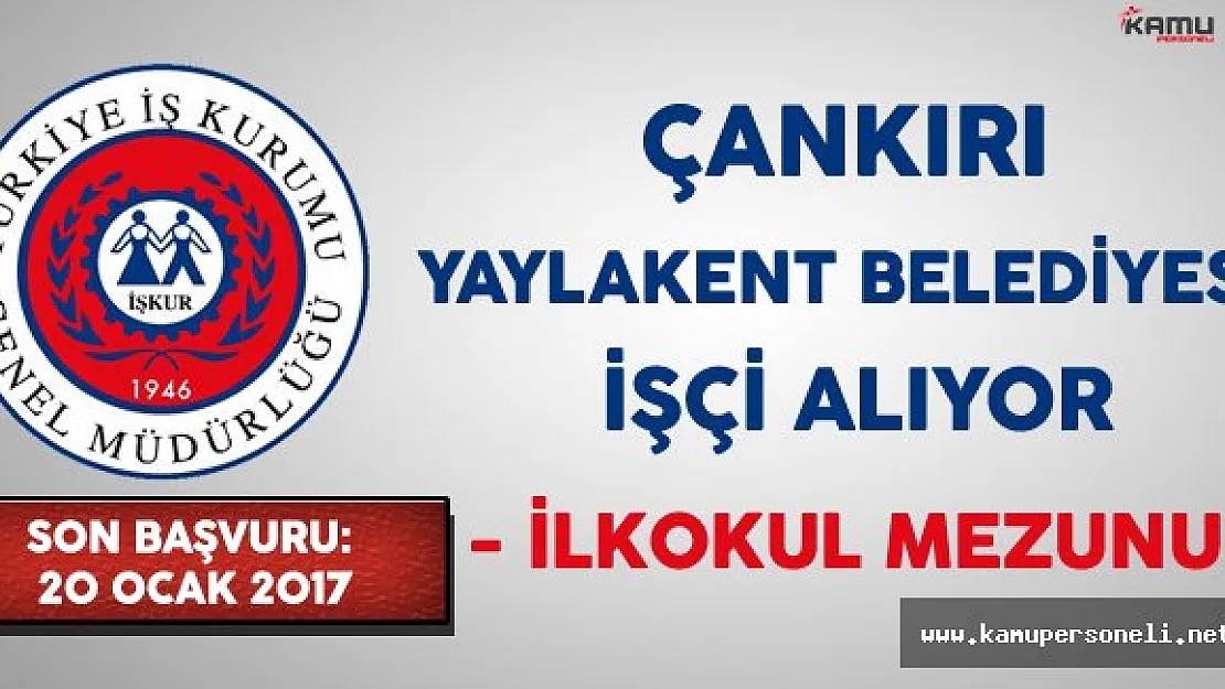 Çankırı Yaylakent Belediyesi İşçi Alım İlanı