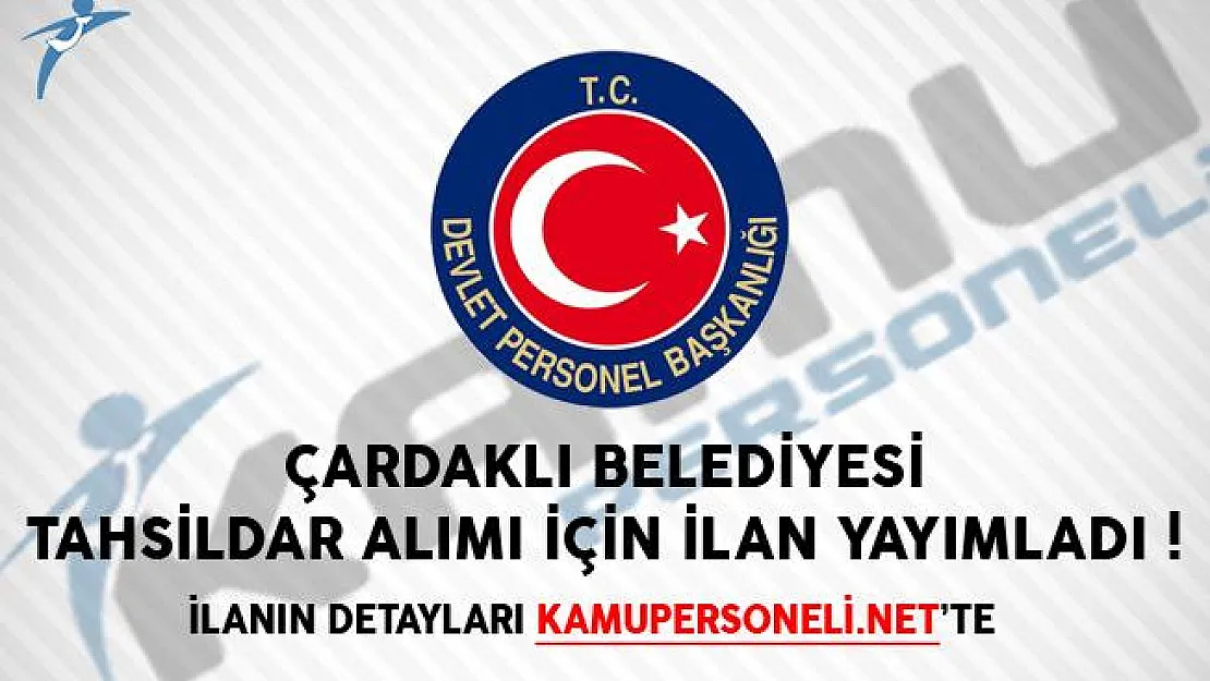 Çardaklı Belediyesi Tahsildar Alımı İçin İlan Yayımladı!