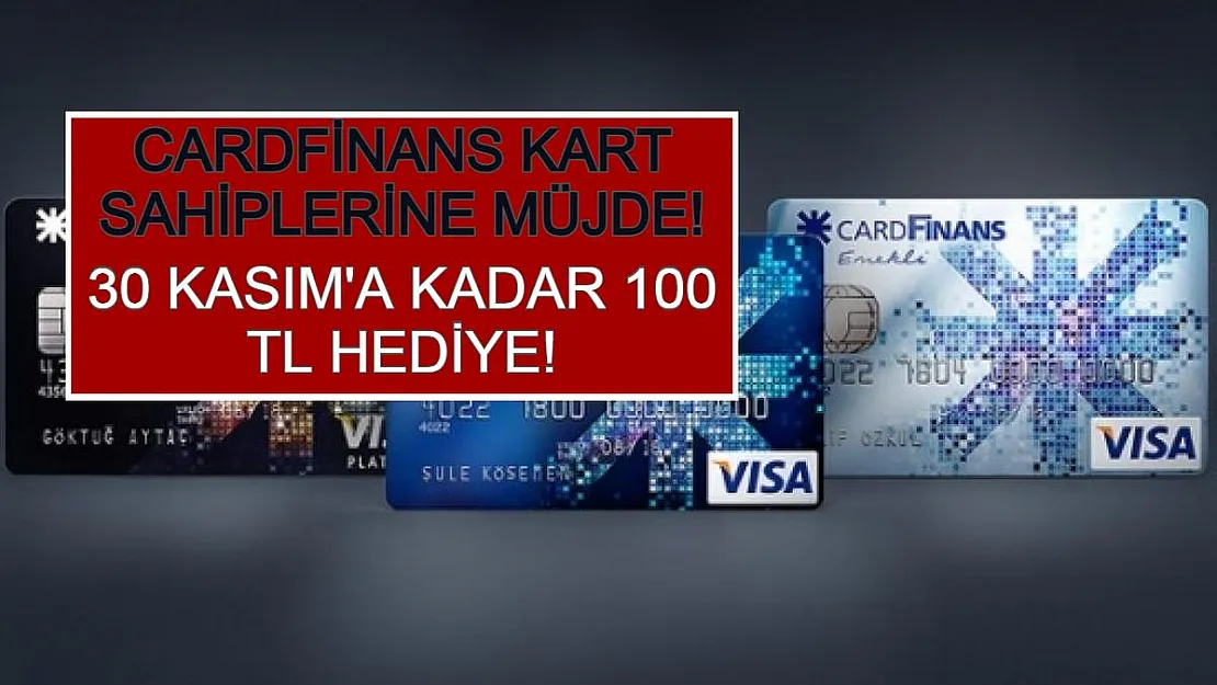 Cardfinans Kart Sahiplerine Müjde! 30 Kasım'a Kadar 100 TL Hediye!