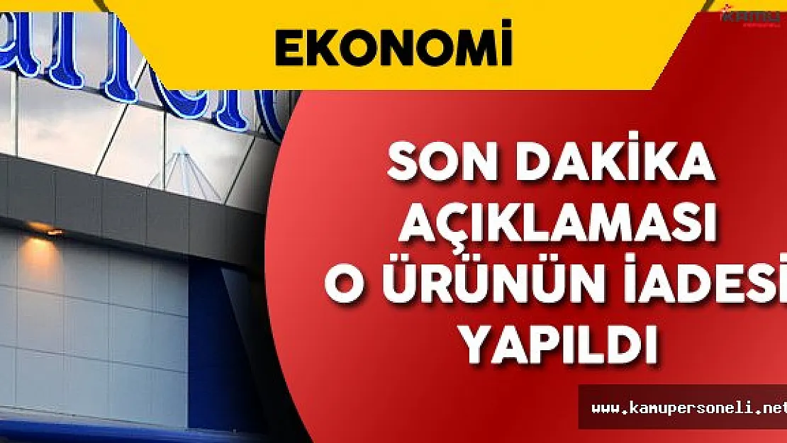 CarrefourSA 'dan Son Dakika Açıklaması 'O Ürünler İade Edildi'